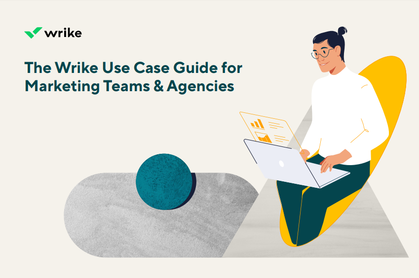 The Wrike Use Case Guide for Marketing Teams & Agencies