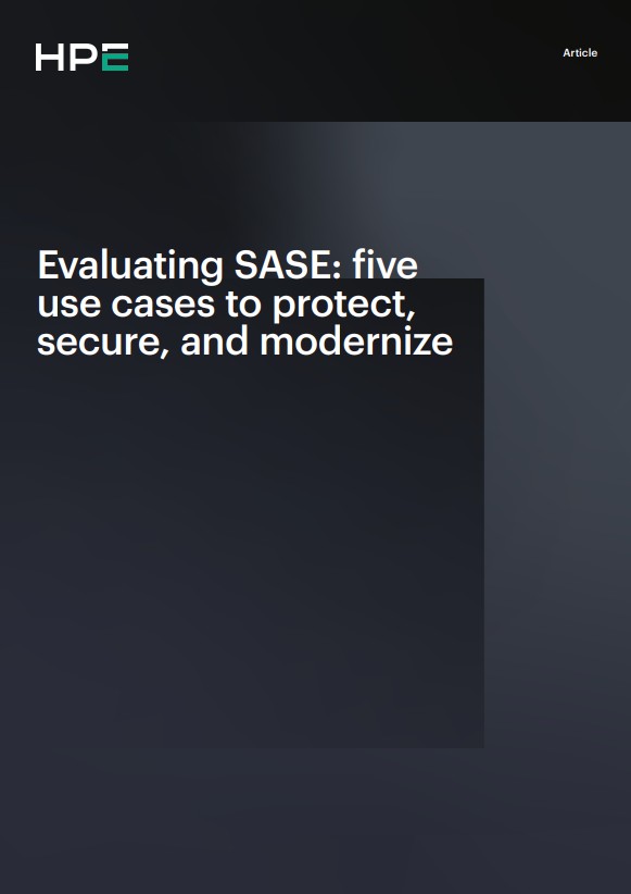 Evaluating SASE: five use cases to protect, secure, and modernize